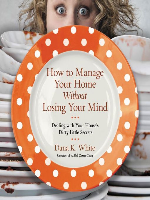 Title details for How to Manage Your Home Without Losing Your Mind by Dana K. White - Wait list